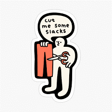 Cut someone some slack